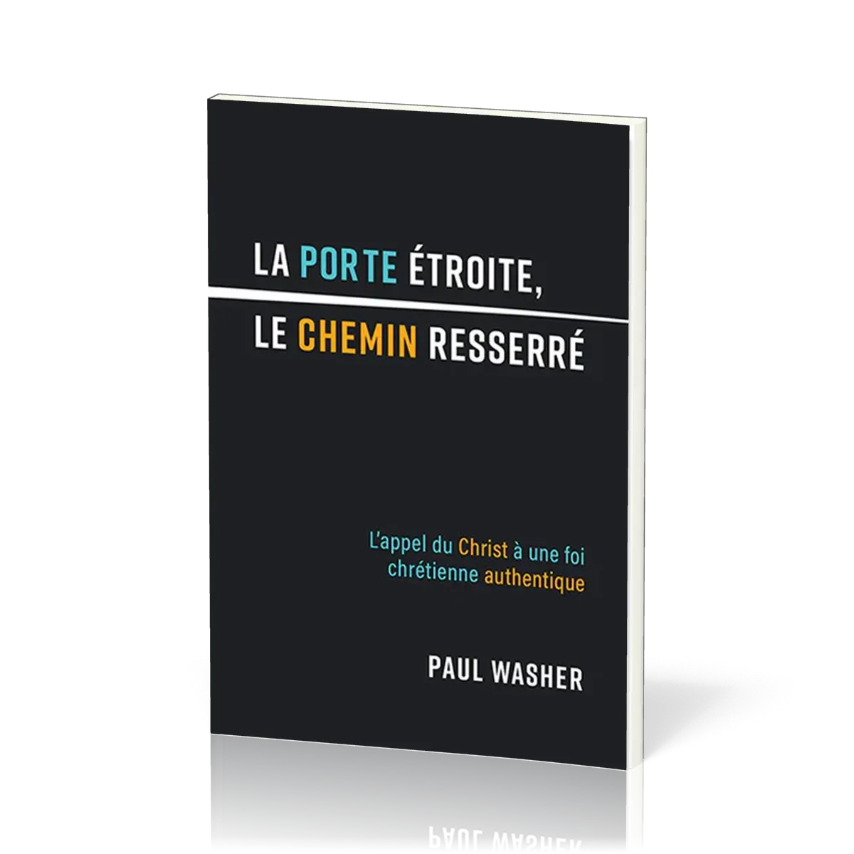 Porte étroite, le chemin resserré (La) - L'appel du Christ à une foi chrétienne authentique