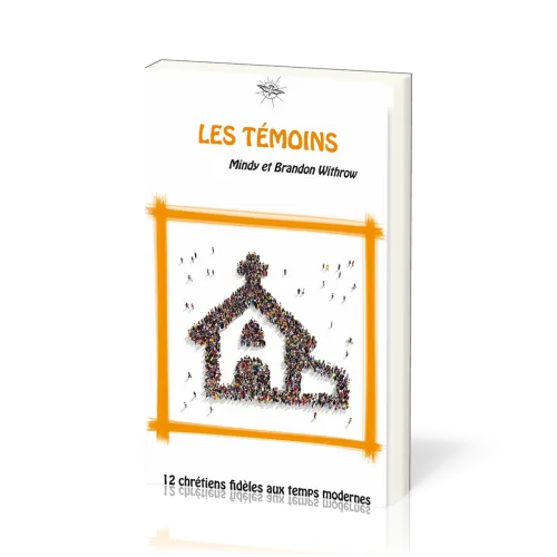 Témoins (Les) - 12 chrétiens fidèles aux temps modernes - La Chronique d'Ecclesia - vol.5