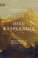 Dieu resplendit - Comment la nature de Dieu façonne et oriente la mission de l'Église