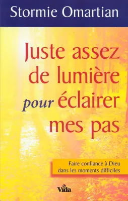 Juste assez de lumière pour éclairer mes pas - Faire confiance à Dieu dans les moments difficiles