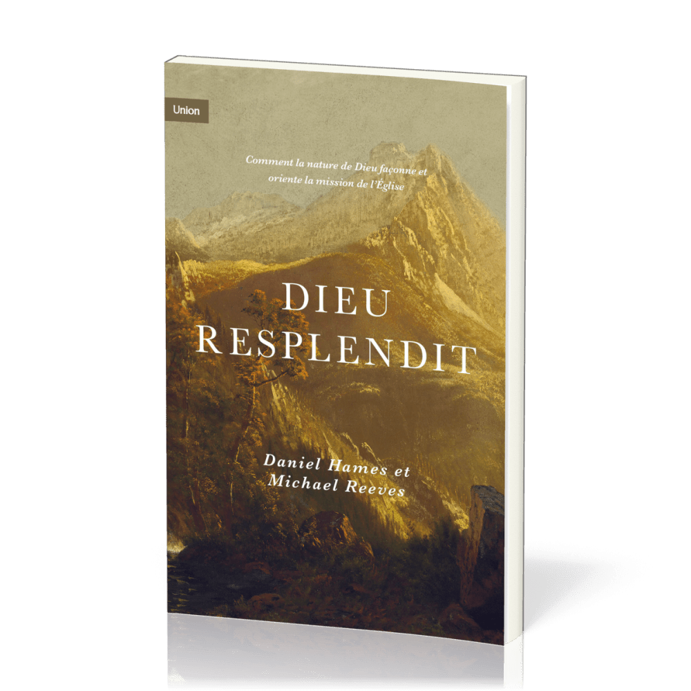Dieu resplendit - Comment la nature de Dieu façonne et oriente la mission de l'Église