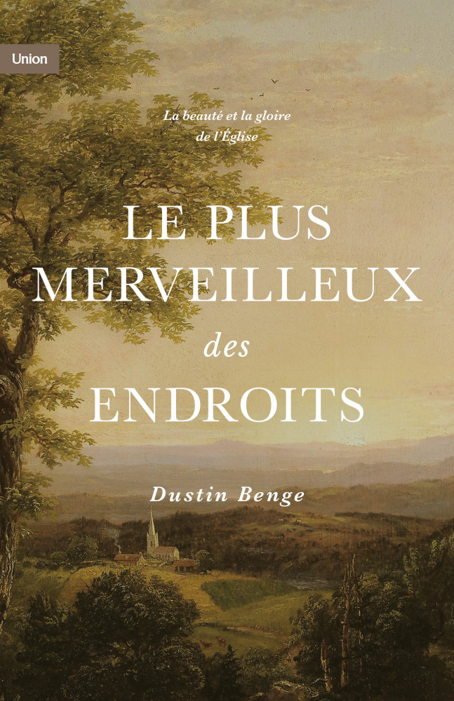Plus merveilleux des endroits (Le) - La beauté et la gloire de l'Eglise