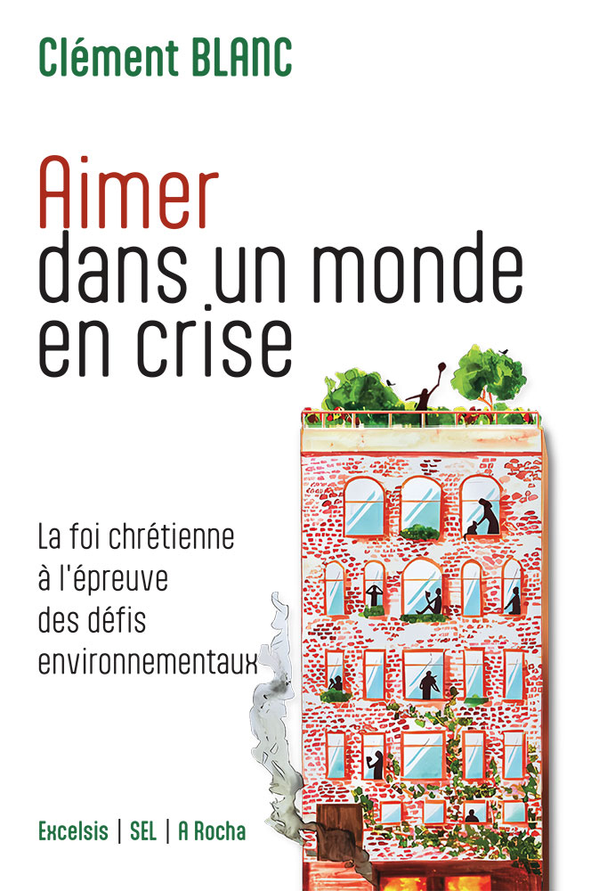 Aimer dans un monde en crise - La foi chrétienne à l’épreuve des défis environnementaux