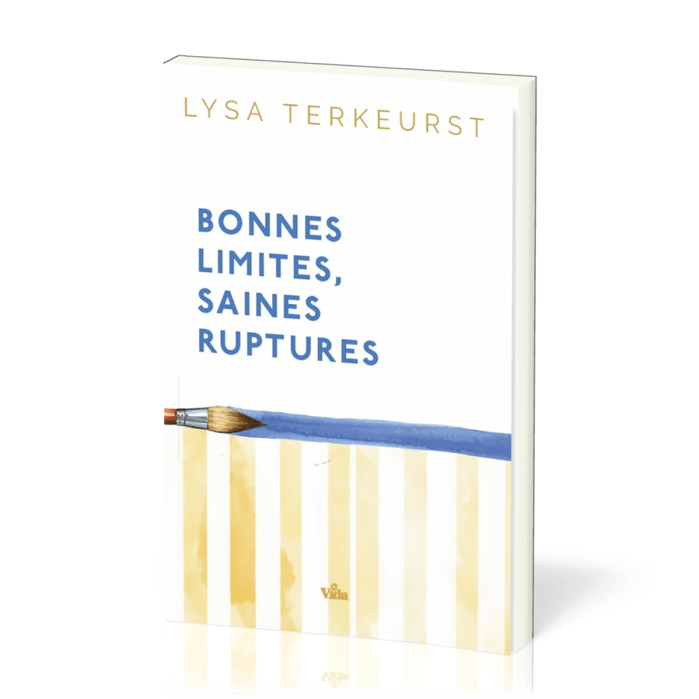 Bonnes limites, saines ruptures - Aimer les autres, préserver le meilleur de soi