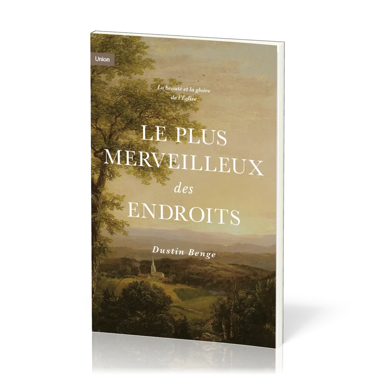 Plus merveilleux des endroits (Le) - La beauté et la gloire de l'Eglise