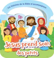 Jésus prend soin des petits - Les histoires de la Bible m'accompagnent