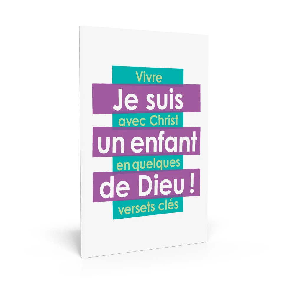 Je suis un enfant de Dieu ! - Vivre avec Christ en quelques versets clés