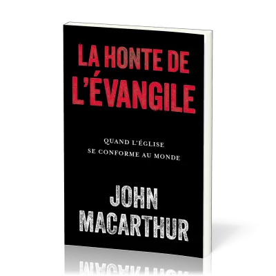 Honte de l'Évangile (La) - Quand l’Église se conforme au monde