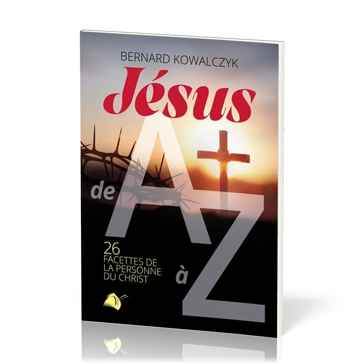Jésus de A à Z - 26 facettes de la personne du Christ