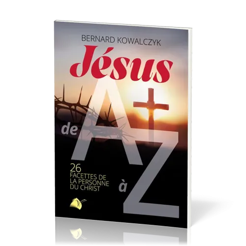Jésus de A à Z - 26 facettes de la personne du Christ