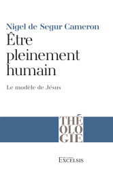 Être pleinement humain - Le modèle de Jésus [coll. Théologie]