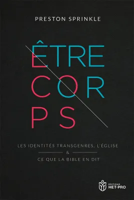 Être corps - Les identités transgenres, l’Église et ce que la Bible en dit