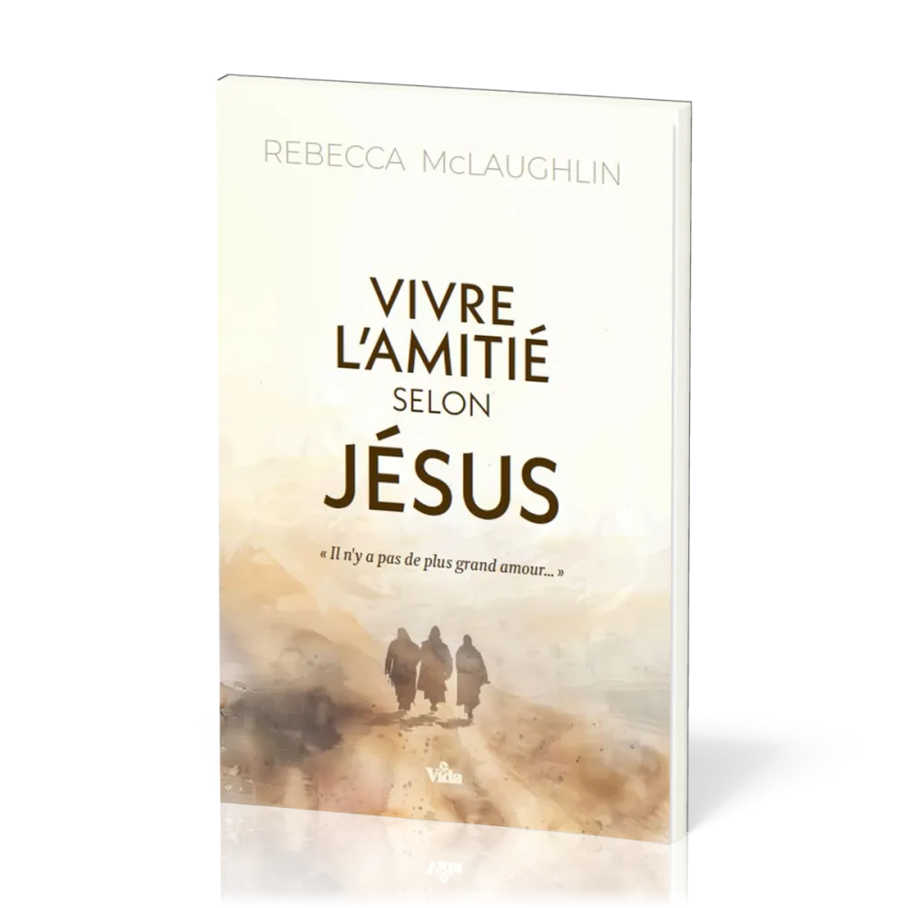 Vivre l'amitié selon Jésus - S’approprier l’Évangile pour saisir mon identité