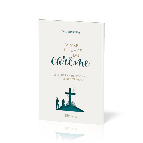 Vivre le temps du carême - Célébrer la repentance et le renouveau