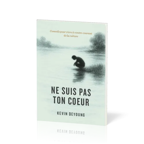 Ne suis pas ton cœur - Conseils pour vivre à contre-courant de la culture
