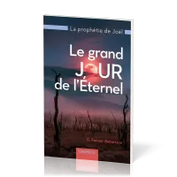 Grand jour de l'Éternel (Le) - La prophétie de Joël