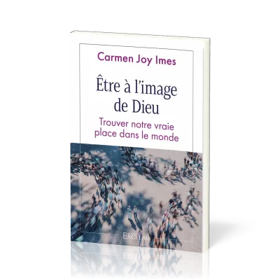 Être à l’image de Dieu - Trouver notre vraie place dans le monde