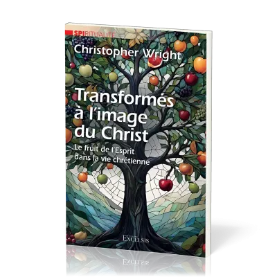 Transformés à l’image du Christ - Le fruit de l'Esprit dans la vie chrétienne