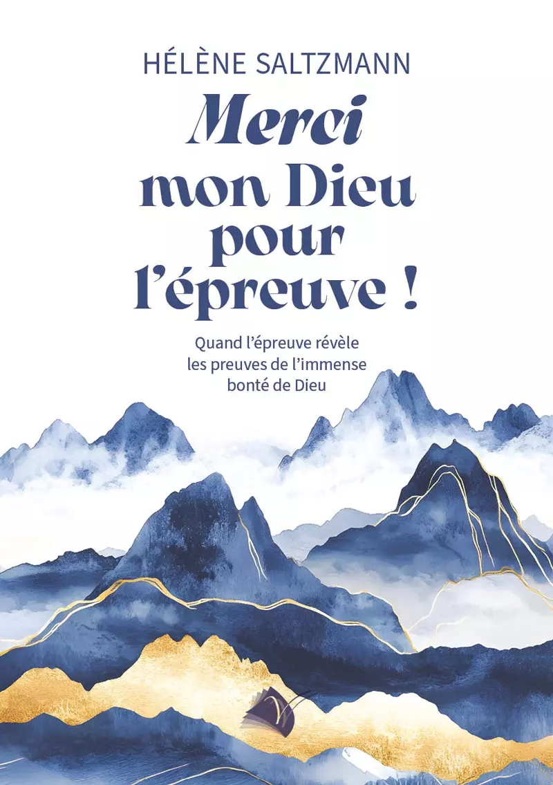 Merci mon Dieu pour l’épreuve ! - Quand l'épreuve révèle les preuves de l’immense bonté de Dieu
