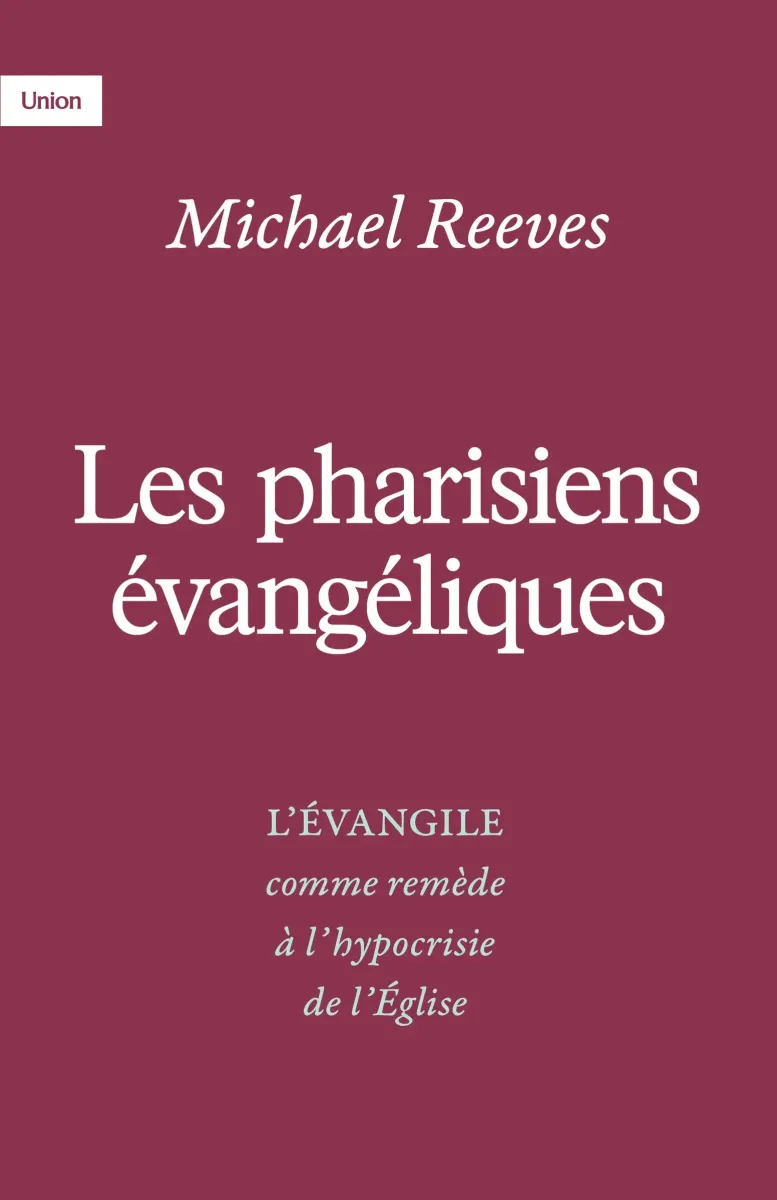 Pharisiens évangéliques (Les) - L'évangile comme remède à l'hypocrisie de l'église