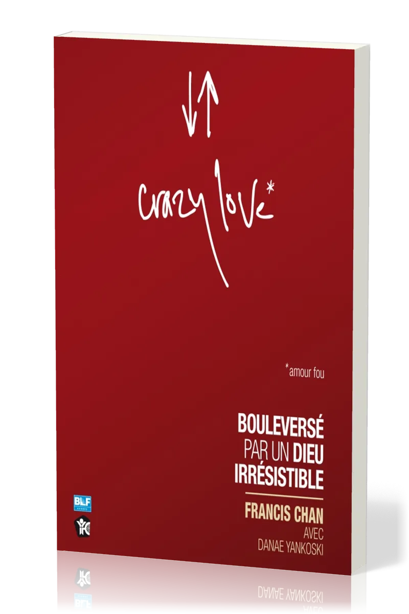 Crazy love - Bouleversé par un Dieu irrésistible