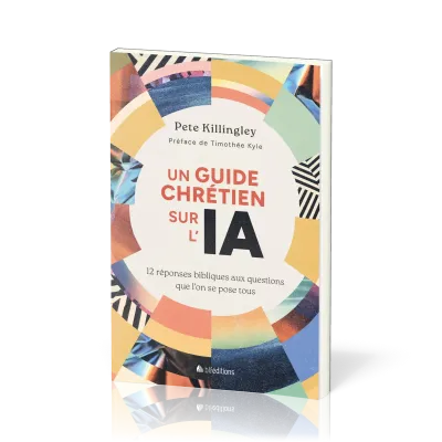 Un guide chrétien sur l'IA - 12 réponses bibliques aux questions que l’on se pose tous