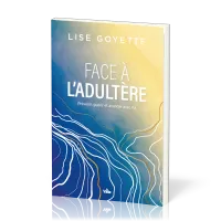 Face à l'adultère - Prévenir, guérir et avancer avec foi