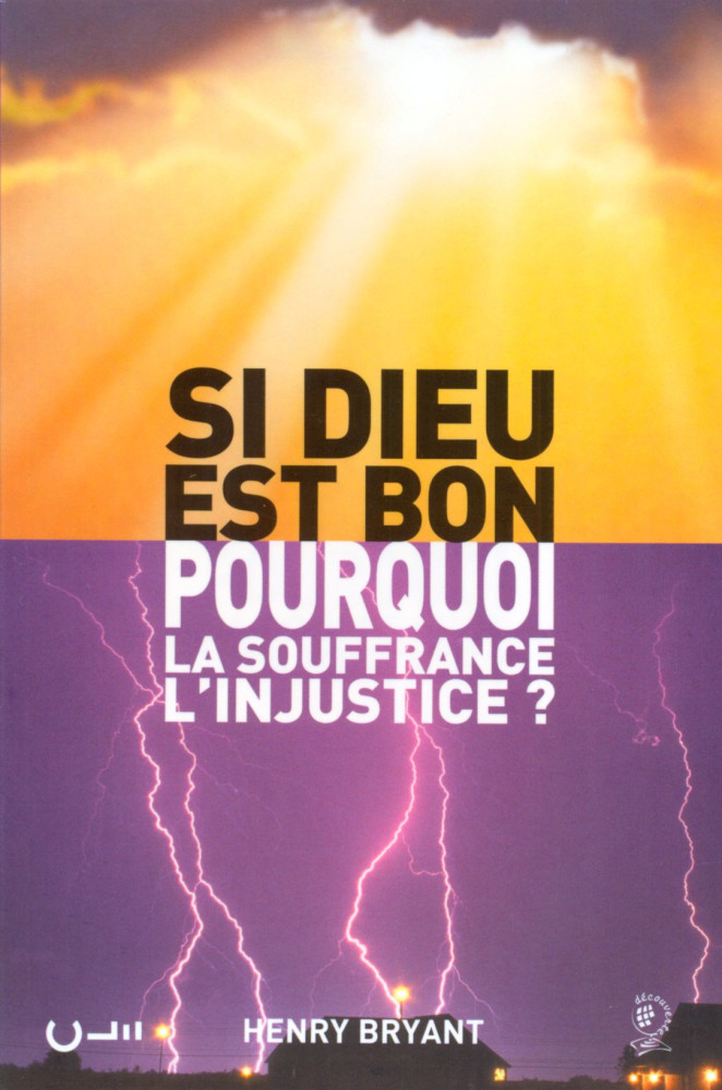 Si Dieu est bon, pourquoi la souffrance, l'injustice?