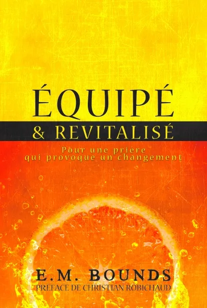 Équipé et Revitalisé - Pour une prière qui provoque un changement