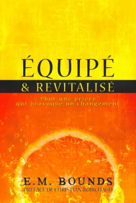 Équipé et Revitalisé - Pour une prière qui provoque un changement