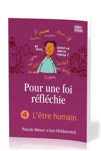 Pour une foi réfléchie 4  - L'Être humain - cahier d'étude
