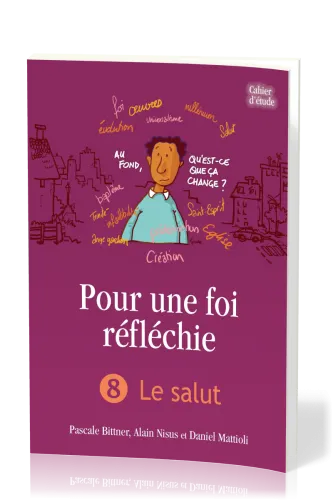 Pour une foi réfléchie 8  - Le Salut - cahier d'étude