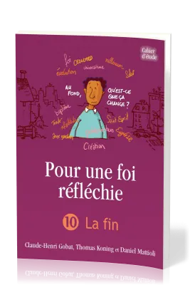 Pour une foi réfléchie 10 - La Fin - cahier d'étude