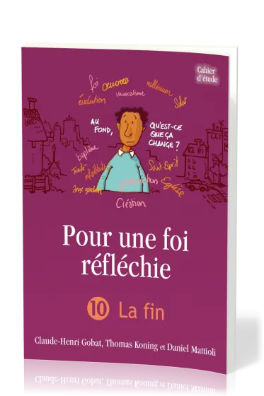 Pour une foi réfléchie 10 - La Fin - cahier d'étude