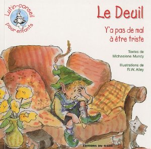 Deuil (Le) - Y'a pas de mal à être triste, Collection: lutin-conseil pour enfants