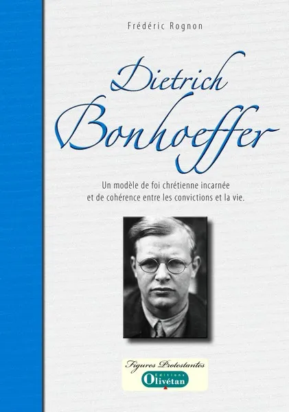 Dietrich Bonhoeffer  - Un modèle de foi chrétienne