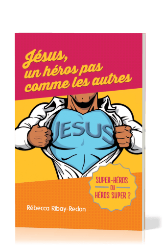 Jésus, un héros pas comme les autres - Super-héros ou héros super ?