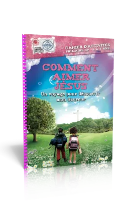 Comment aimer Jésus, cahier d'activités  - Un voyage pour découvrir mon sauveur - Petits Groupes...