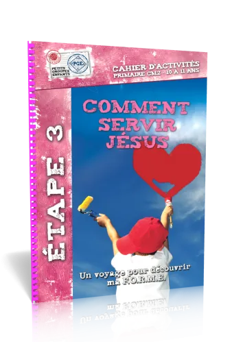 Comment servir Jésus, cahier d'activités  - Étape 3 un voyage pour découvrir ma f.o.r.m.e. Petits...