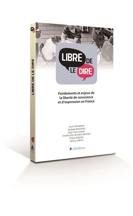 Libre de le dire - Fondements et enjeux de la liberté de conscience et d'expression en France