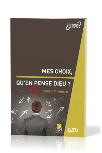 Mes choix, qu'en pense Dieu ? - [série Question Suivante]
