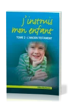 J'instruis mon enfant  - tome 2, l'Ancien Testament
