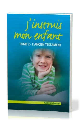 J'instruis mon enfant  - tome 2, l'Ancien Testament
