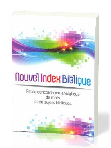 Nouvel index biblique - Petite concordance analytique de mots et de sujets bibliques