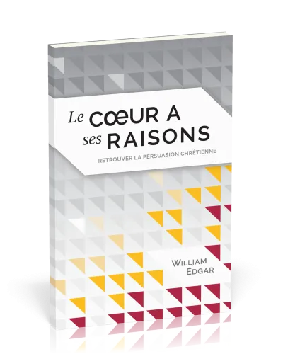 Cœur a ses raisons (Le) - Retrouver la persuasion chrétienne