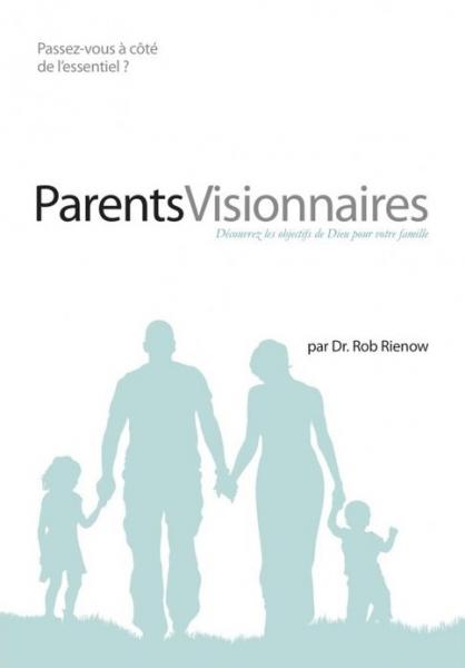 Parents visionnaires - Découvrez les objectifs de Dieu pour votre famille - passez-vous à côté de l'essentiel?