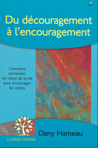 Du découragement à l´encouragement - Comment supporter les creux de la vie pour encourager les...