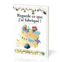 Regarde ce que j'ai fabriqué! - Activités manuelles pour les 3-11 ans