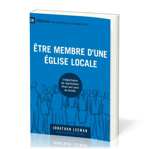 Être membre d'une Église locale - L'importance de représenter Jésus aux yeux du monde [coll....