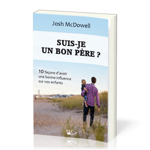 Suis-je un bon père ? - 10 façons d'avoir une bonne influence sur vos enfants